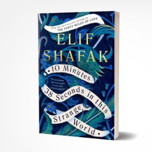 10 Minutes 38 Seconds in This Strange World by Elif Shafak