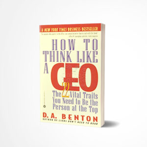 How to Think Like a CEO by D.A. Benton