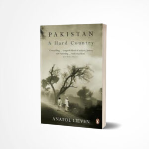 Pakistan A Hard Country by Anatol Lieven