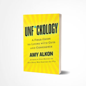 Unf*ckology: A Field Guide to Living with Guts and Confidence by Amy Alkon