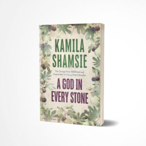 A God in Every Stone by Kamila Shamsie