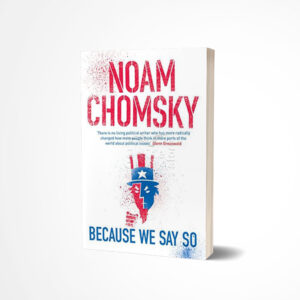 Because We Say So by Noam Chomsky