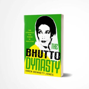 The Bhutto Dynasty by Owen Bennett-Jones