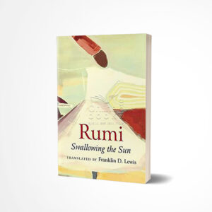 Rumi Swallowing the Sun by Franklin D. Lewis