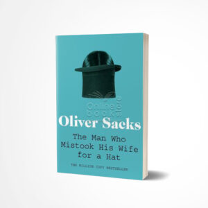 The Man Who Mistook His Wife for a Hat by Oliver Sacks