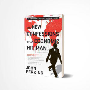 The New Confessions of an Economic Hit Man by John Perkins