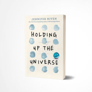 Holding Up the Universe by Jennifer Niven