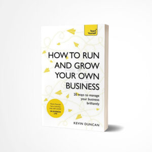 How to Run and Grow Your Own Business by Kevin Duncan