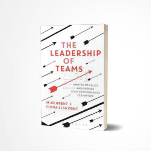 The Leadership of Teams by Mike Brent