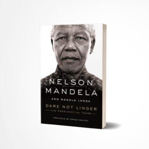 Dare Not Linger by Nelson Mandela