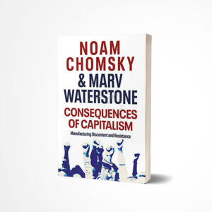 Consequences of Capitalism by Noam Chomsky