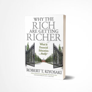 Why the Rich Are Getting Richer by Robert T. Kiyosaki