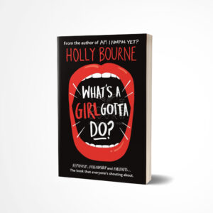 What's a Girl Gotta Do? by Holly Bourne