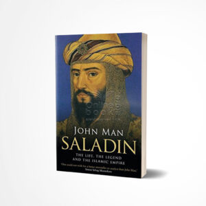 Saladin: The Life, the Legend and the Islamic Empire by John Man