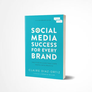 Social Media Success for Every Brand by Claire Díaz-Ortiz