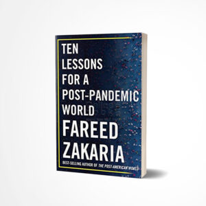 Ten Lessons for a Post-Pandemic World by Fareed Zakaria