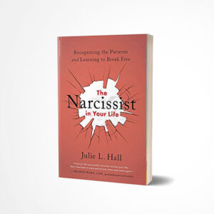 The Narcissist in Your Life by Julie L. Hall