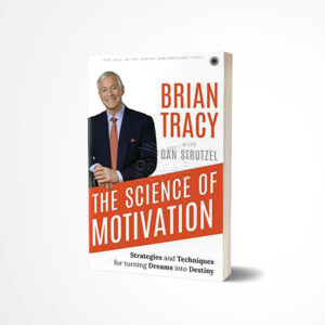 The Science of Motivation by Brian Tracy