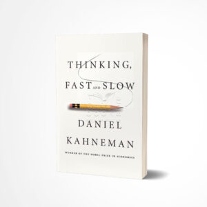 Thinking, Fast and Slow by Daniel Kahneman