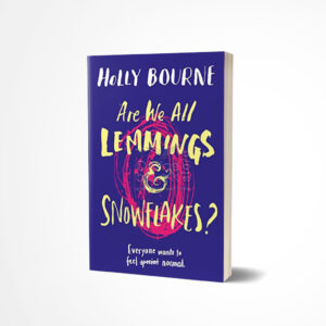 Are We All Lemmings and Snowflakes? by Holly Bourne