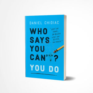 Who Says You Can't? YOU DO by Daniel Chidiac