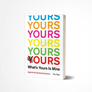 What's Yours is Mine by Tom Slee