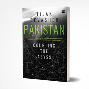 Pakistan: Courting the Abyss by Tilak Devasher