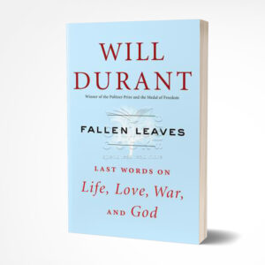 Fallen Leaves: Last Words on Life, Love, War, and God by Will Durant