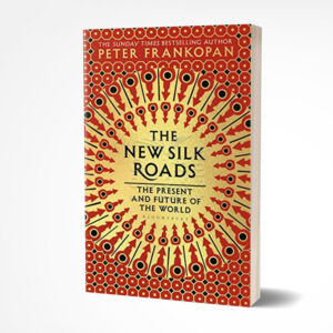 The New Silk Roads: The Present and Future of the World by Peter Frankopan