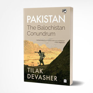 Pakistan: The Balochistan Conundrum by Tilak Devasher