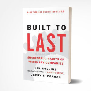 Built to Last by James C. Collins, Jerry I. Porras