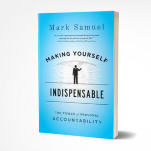 Making Yourself Indispensable by Mark Samuel