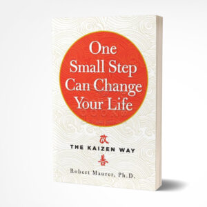 One Small Step Can Change Your Life by Robert Maurer