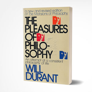 The Pleasures of Philosophy by Will Durant