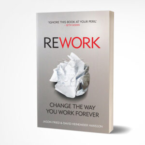 Rework by Jason Fried, David Heinemeier Hansson