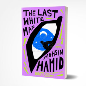 The Last White Man by Mohsin Hamid