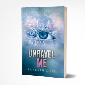 Unravel Me by Tahereh Mafi