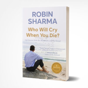 Who Will Cry When You Die by Robin S. Sharma