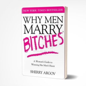 Why Men Marry Bitches by Sherry Argov