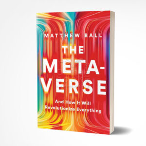 The Metaverse by Matthew L. Ball