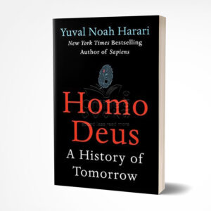 Homo Deus: A History of Tomorrow by Yuval Noah Harari