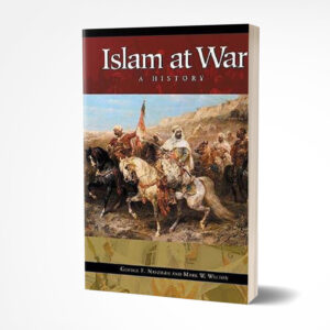 Islam at War: A History by George F. Nafziger