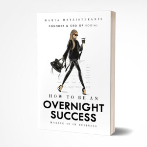 How to Be an Overnight Success by Maria Hatzistefanis