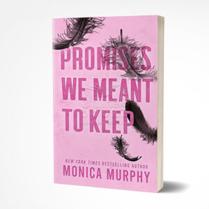 Promises We Meant to Keep by Monica Murphy